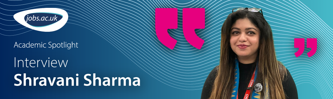 Shravani Sharma - Academic Spotlight Interview | https-jobs-ac-uk-443.webvpn.ynu.edu.cn
